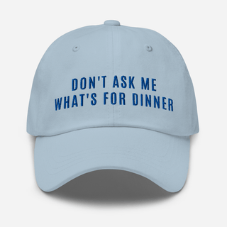 Don't Ask Me What's For Dinner | Embroidered Dad Hat Inside Joke Color: Light Blue