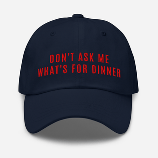 Don't Ask Me What's For Dinner | Embroidered Dad Hat Inside Joke Color: Navy