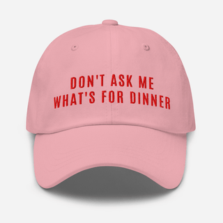 Don't Ask Me What's For Dinner | Embroidered Dad Hat Inside Joke Color: Pink