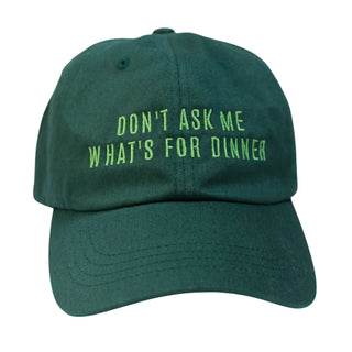 Don't Ask Me What's For Dinner | Embroidered Dad Hat Inside Joke Color: Spruce